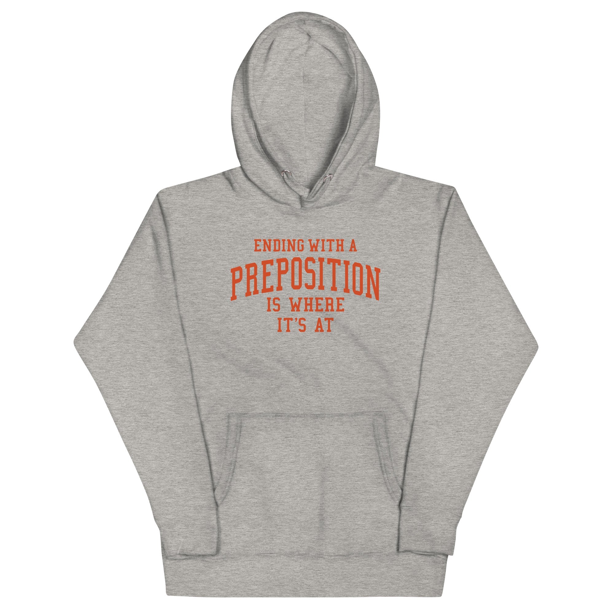Ending With A Preposition Is Where It's At Unisex Hoodie