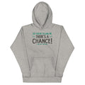 So You're Telling Me There's A Chance Unisex Hoodie