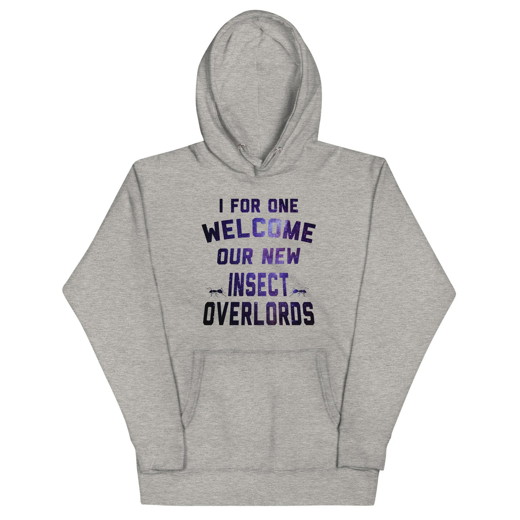 I For One Welcome Our New Insect Overlords Unisex Hoodie