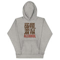 Step Aside Coffee, This Is A Job For Alcohol Unisex Hoodie