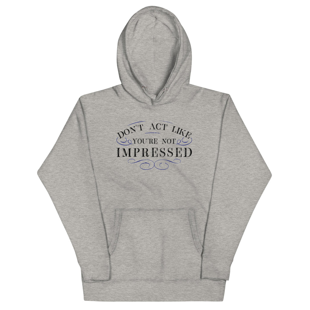 Don't Act Not Impressed Unisex Hoodie