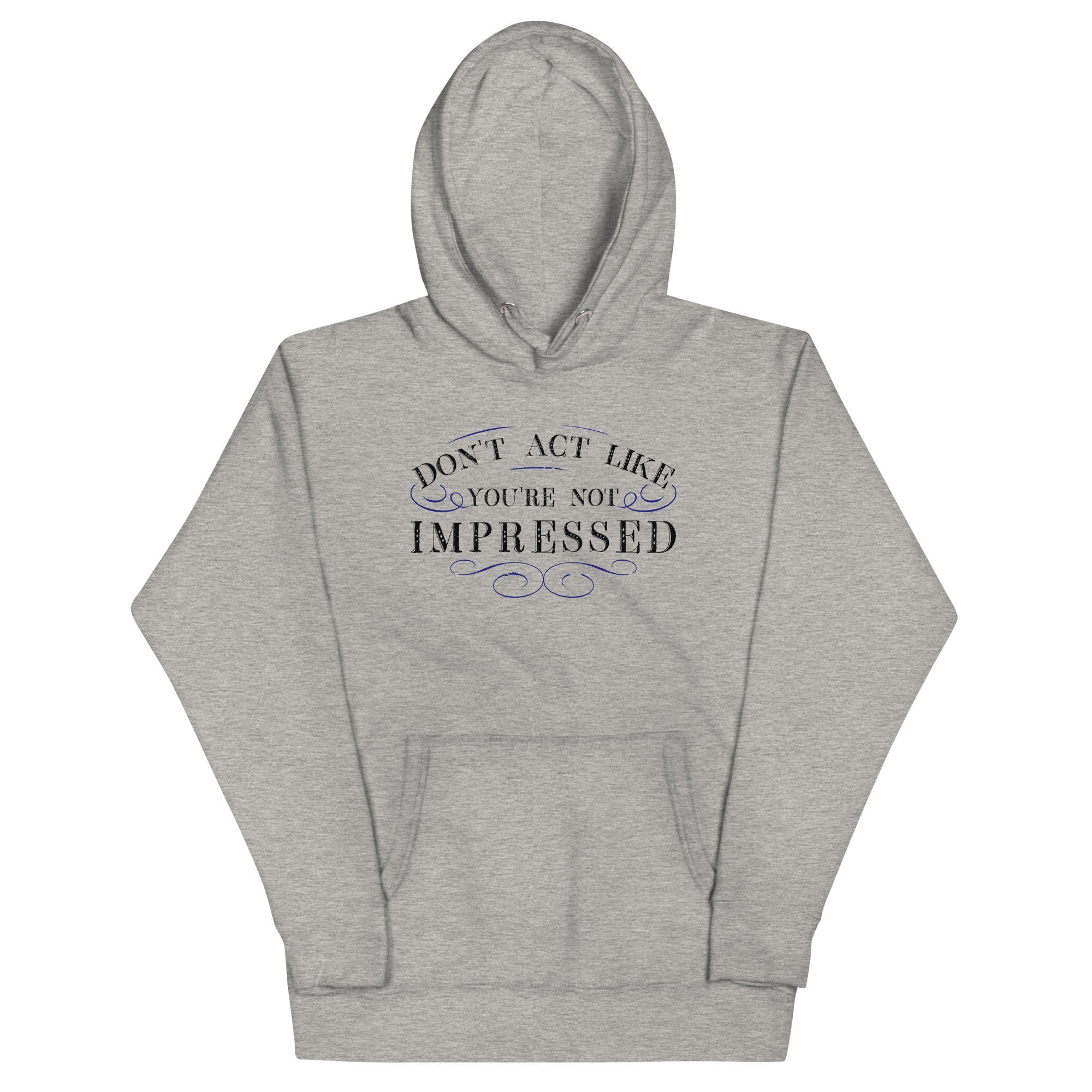 Don't Act Not Impressed Unisex Hoodie
