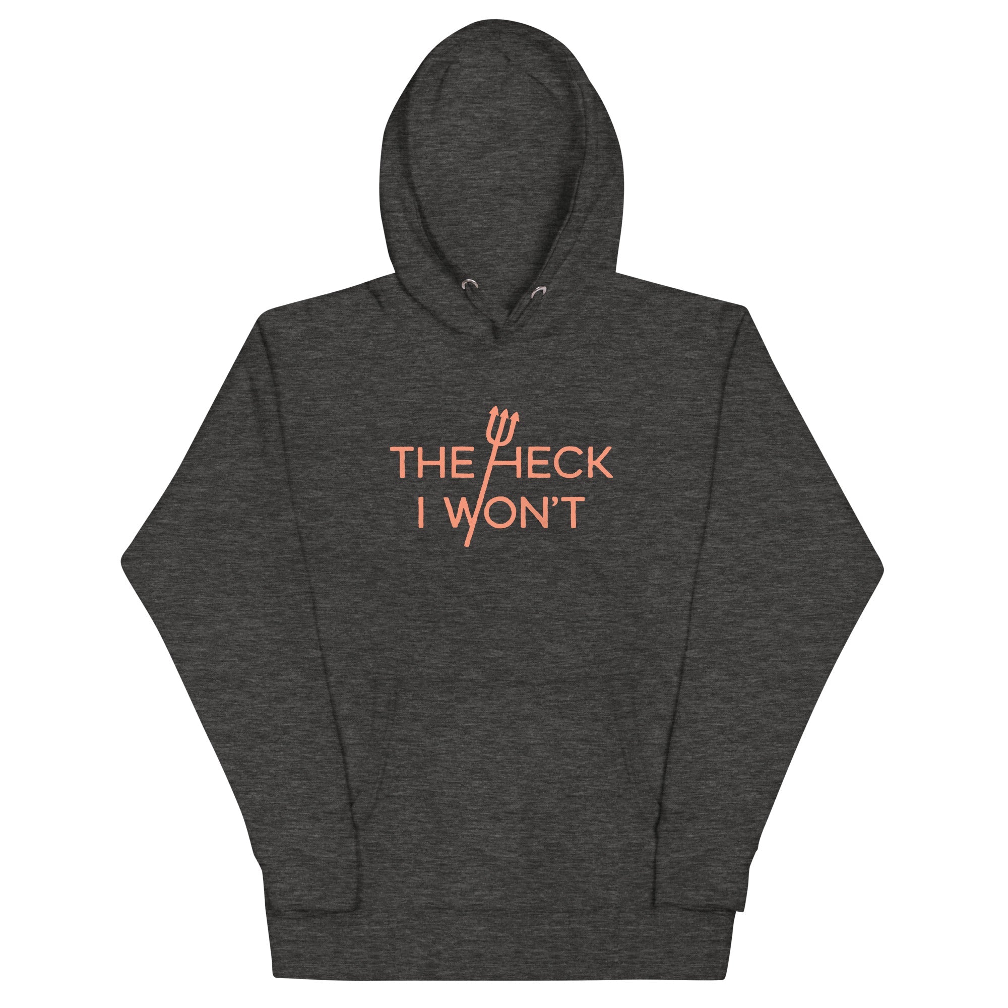 The Heck I Won't Unisex Hoodie