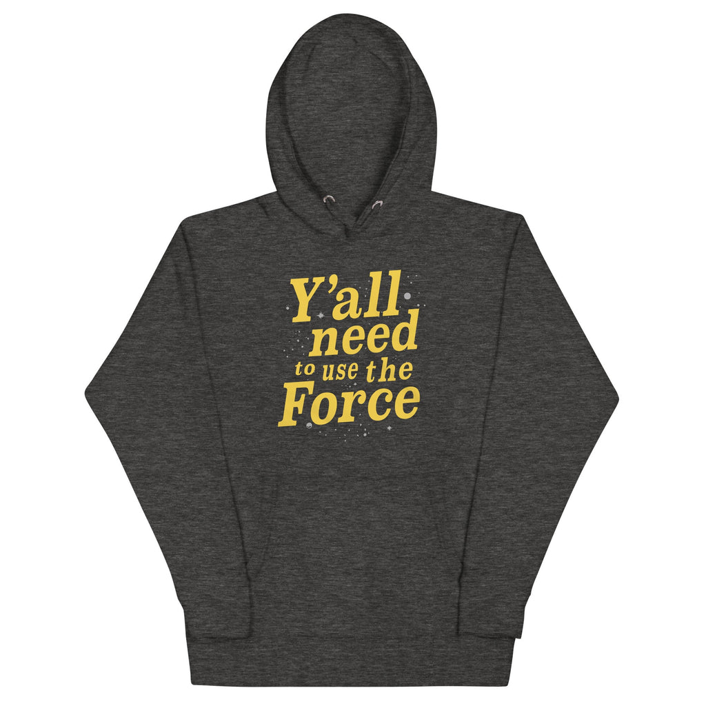 Y'all Need To Use The Force Unisex Hoodie