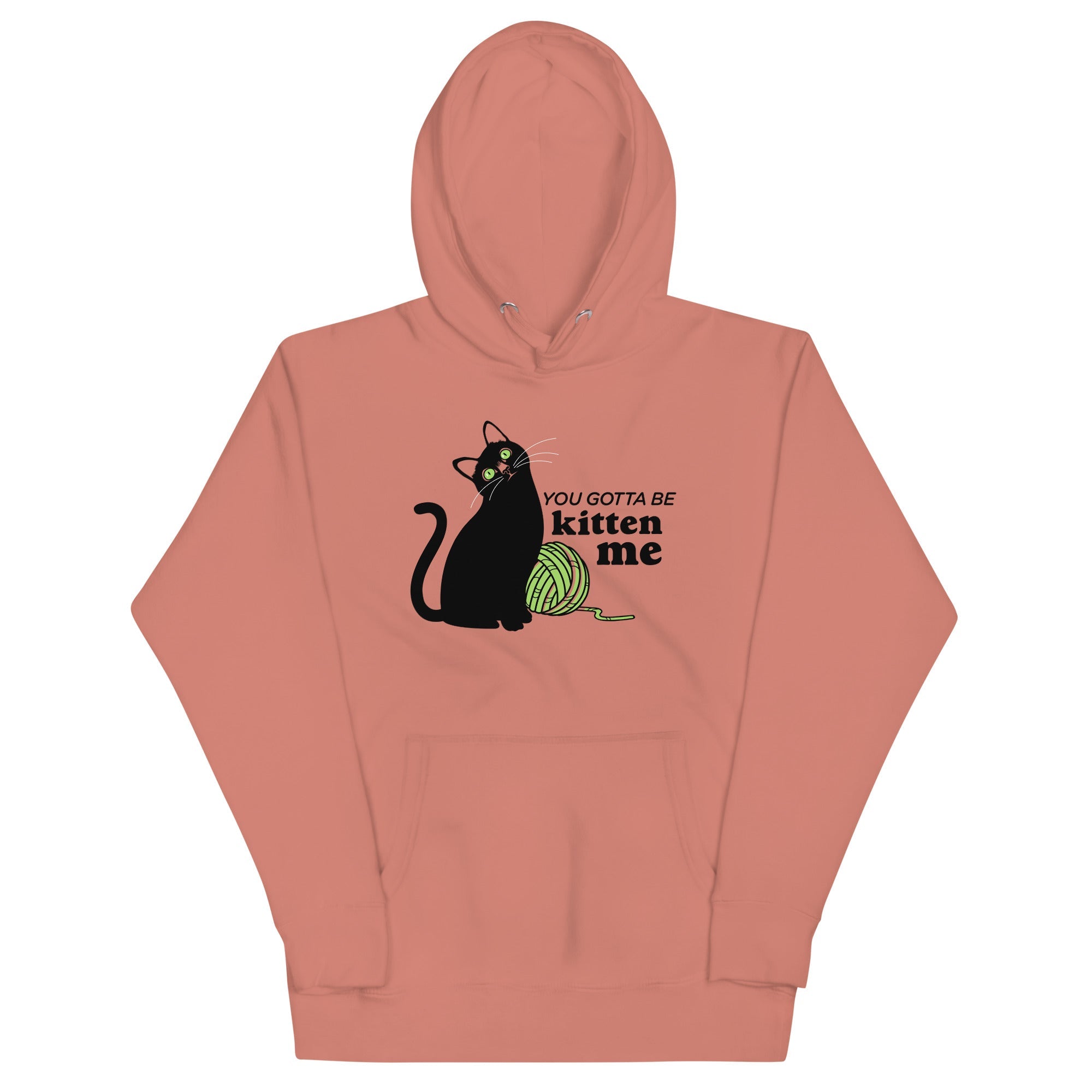 You Gotta Be Kitten Me Unisex Hoodie