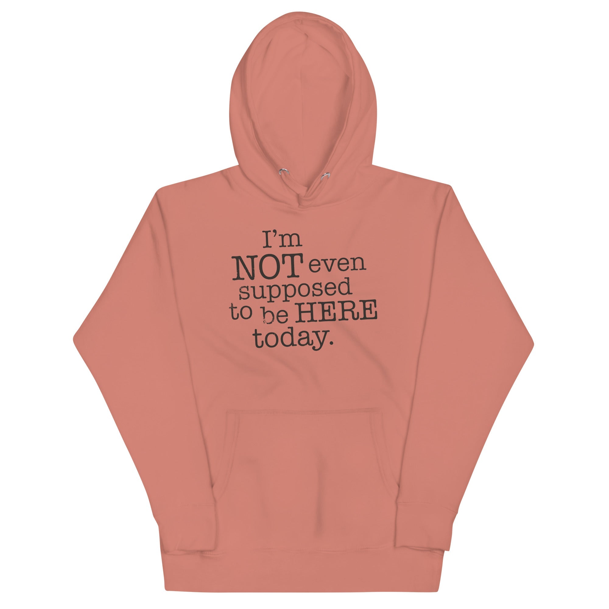 I'm Not Even Supposed To Be Here Today Unisex Hoodie