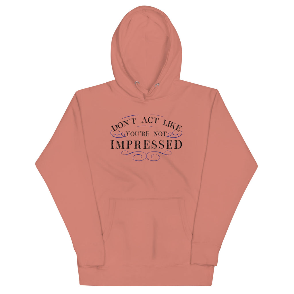 Don't Act Not Impressed Unisex Hoodie