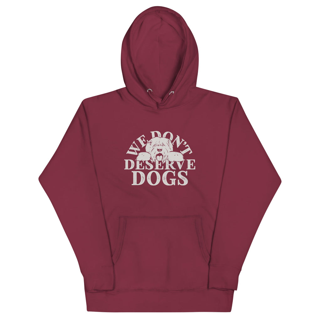 We Don't Deserve Dogs Unisex Hoodie