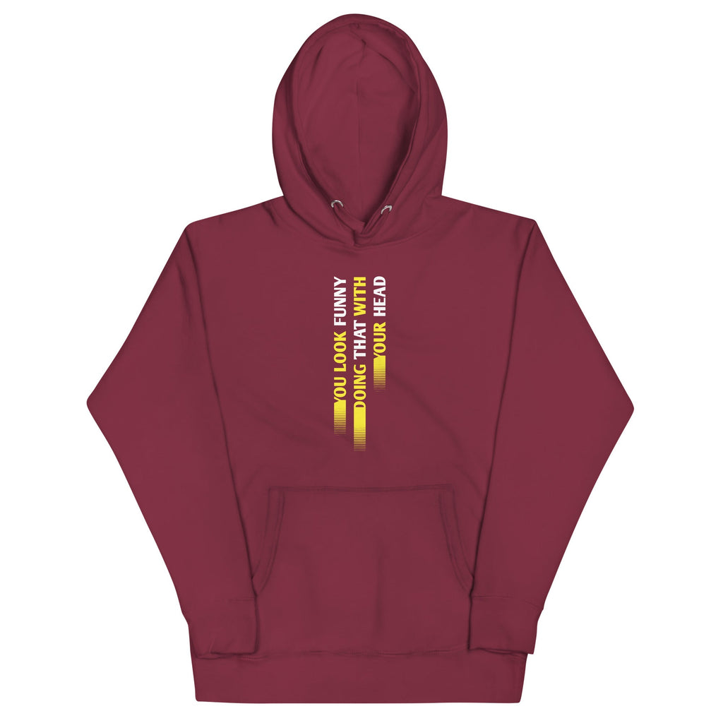 You Look Funny Doing That Unisex Hoodie