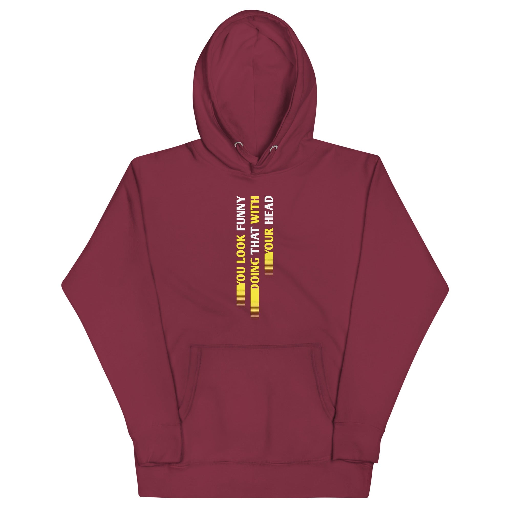 You Look Funny Doing That Unisex Hoodie