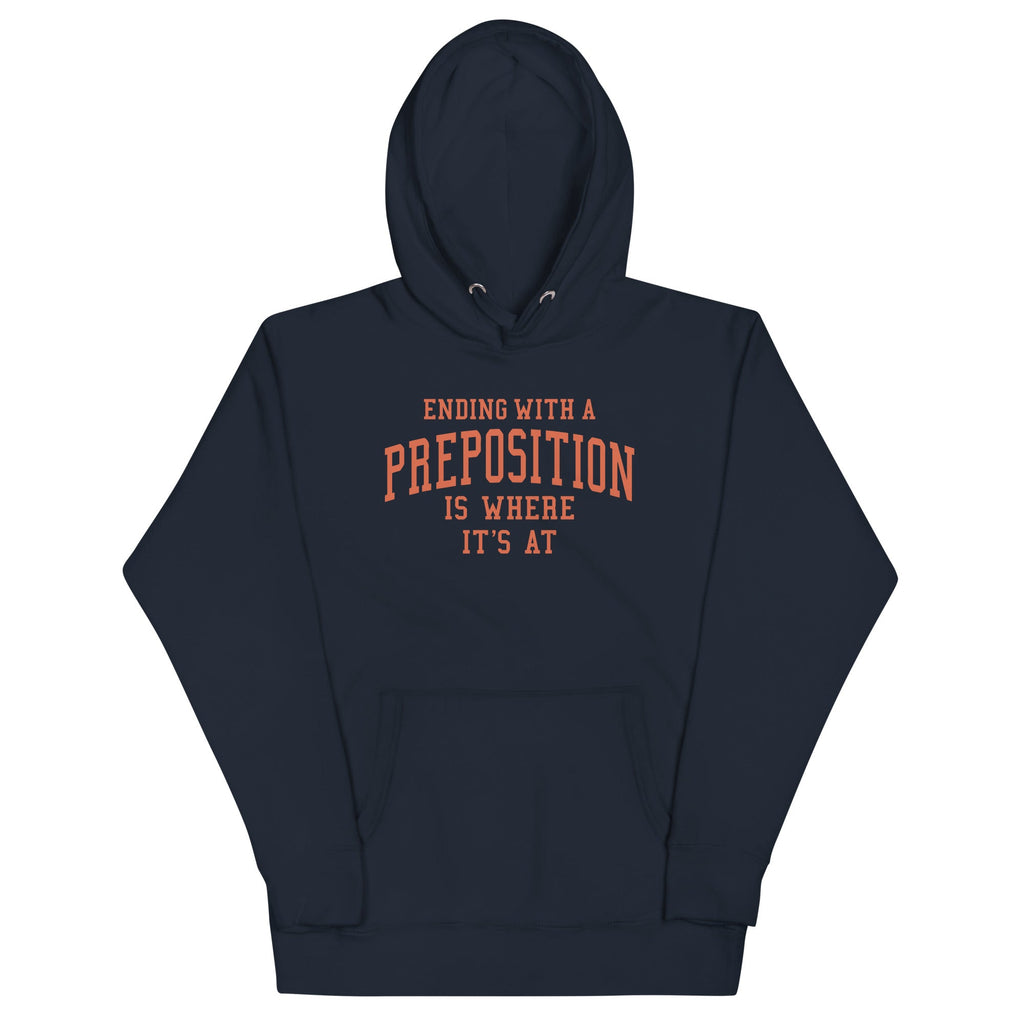 Ending With A Preposition Is Where It's At Unisex Hoodie