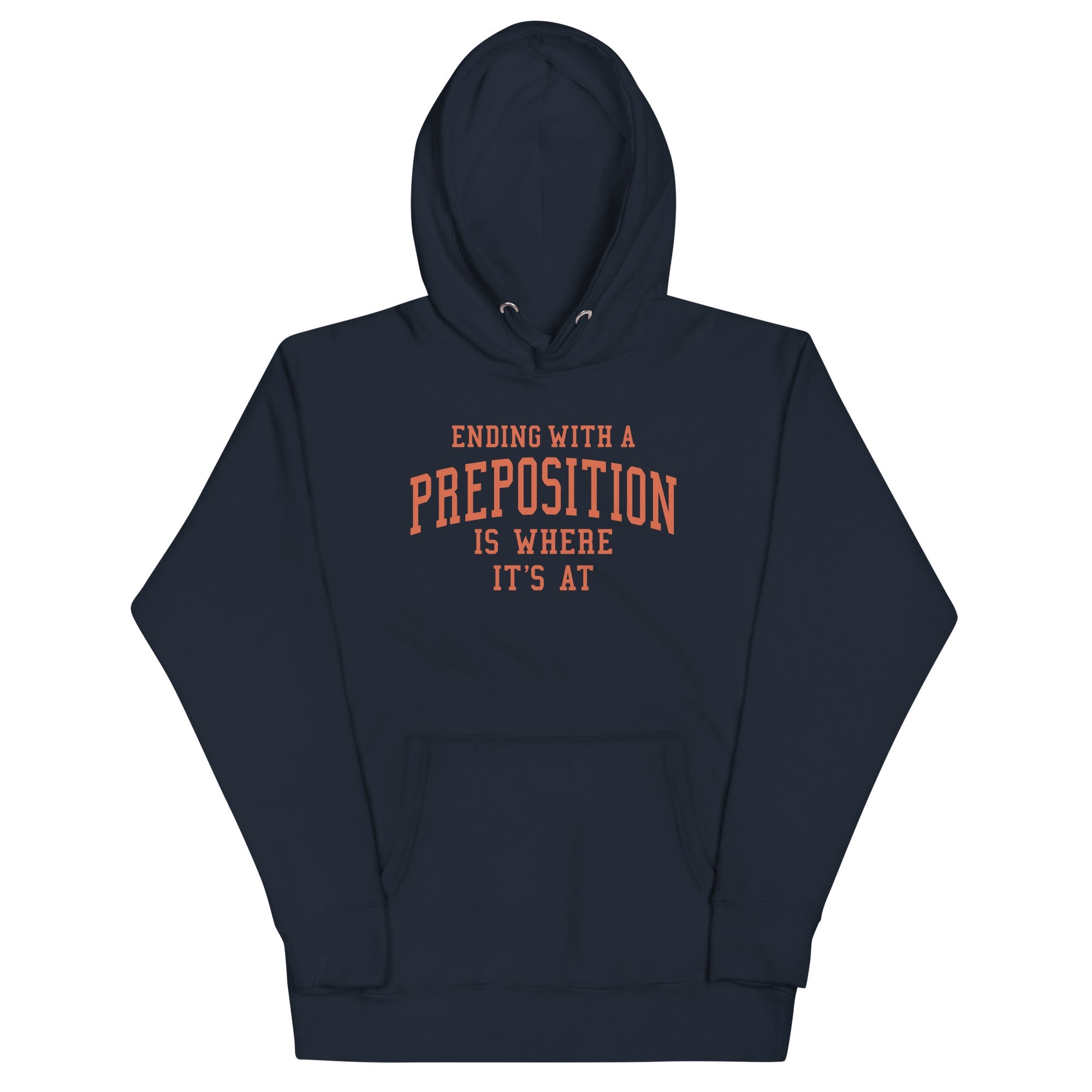 Ending With A Preposition Is Where It's At Unisex Hoodie