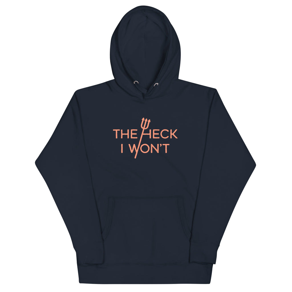 The Heck I Won't Unisex Hoodie