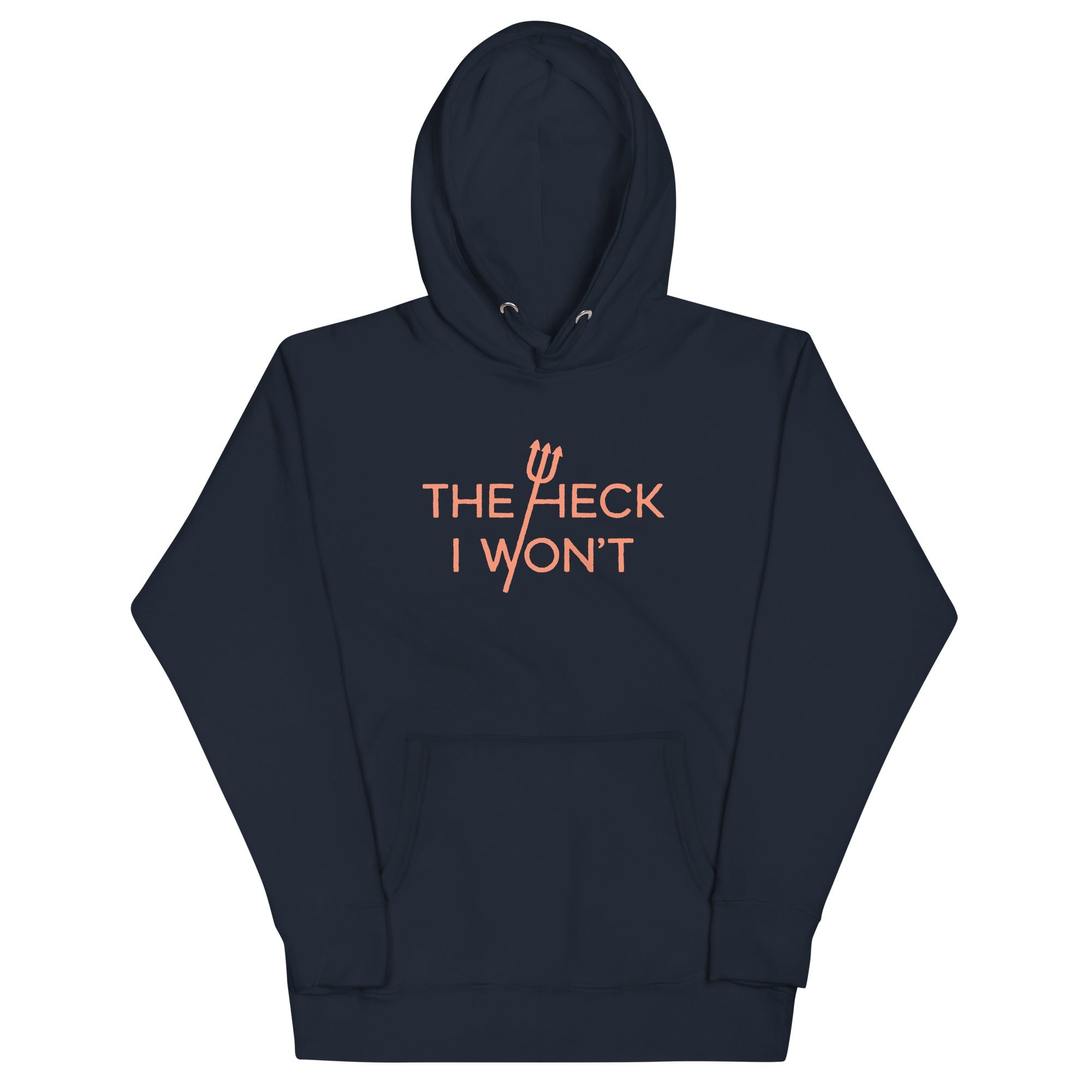 The Heck I Won't Unisex Hoodie