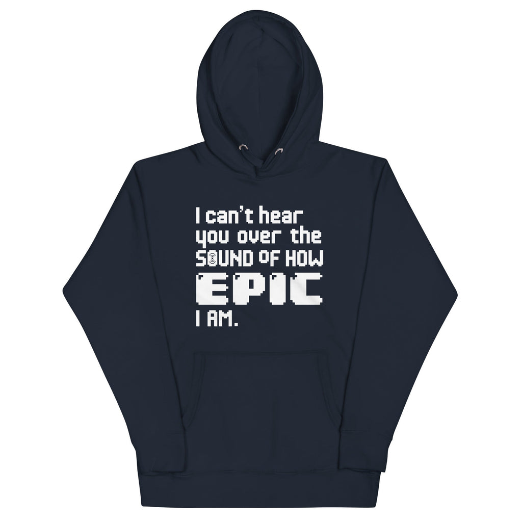 I Can't Hear You Unisex Hoodie