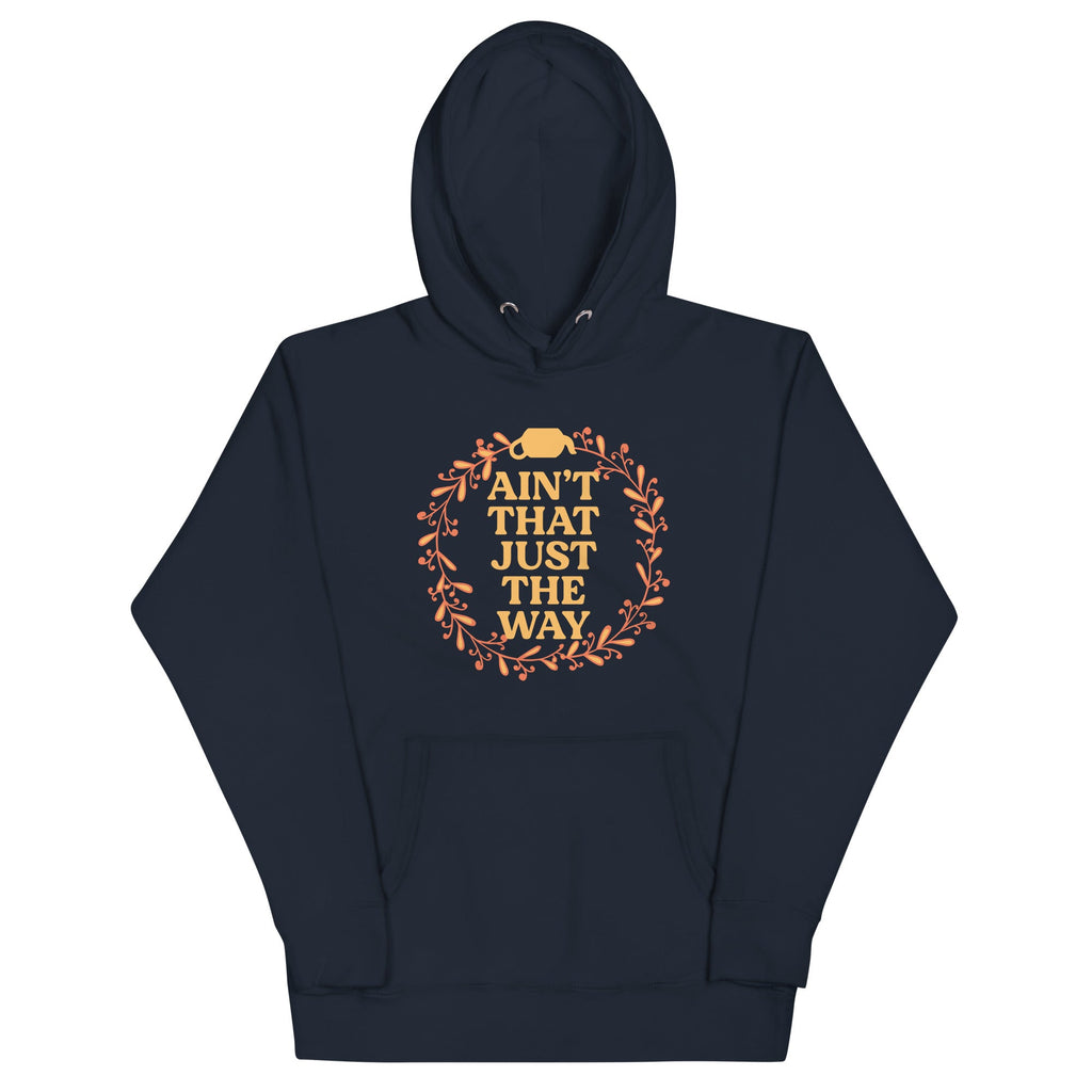Ain't That Just The Way Unisex Hoodie