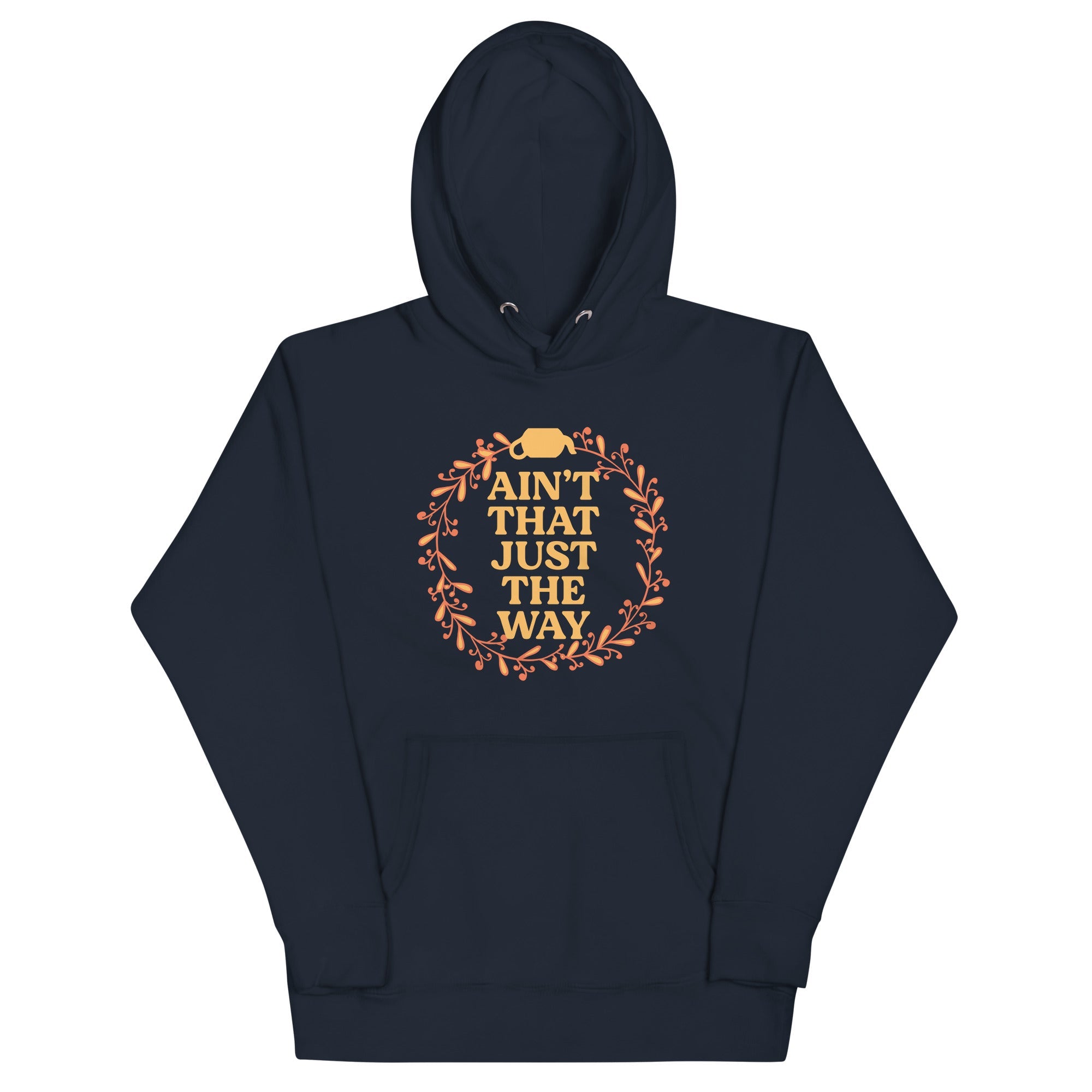Ain't That Just The Way Unisex Hoodie