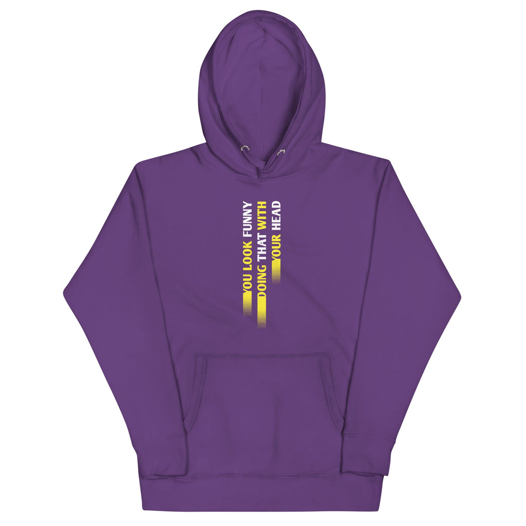 You Look Funny Doing That Unisex Hoodie