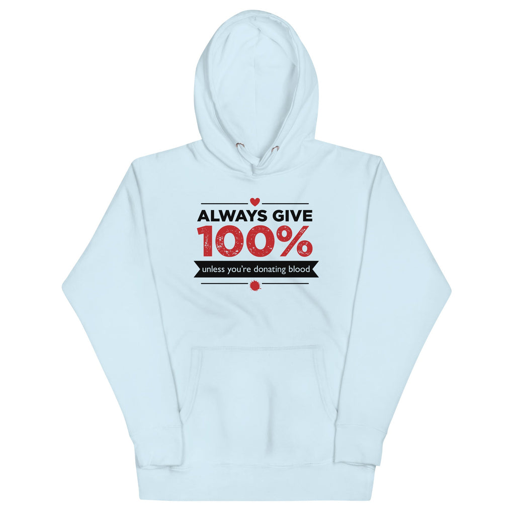 Always Give 100%, Unless You're Donating Blood Unisex Hoodie