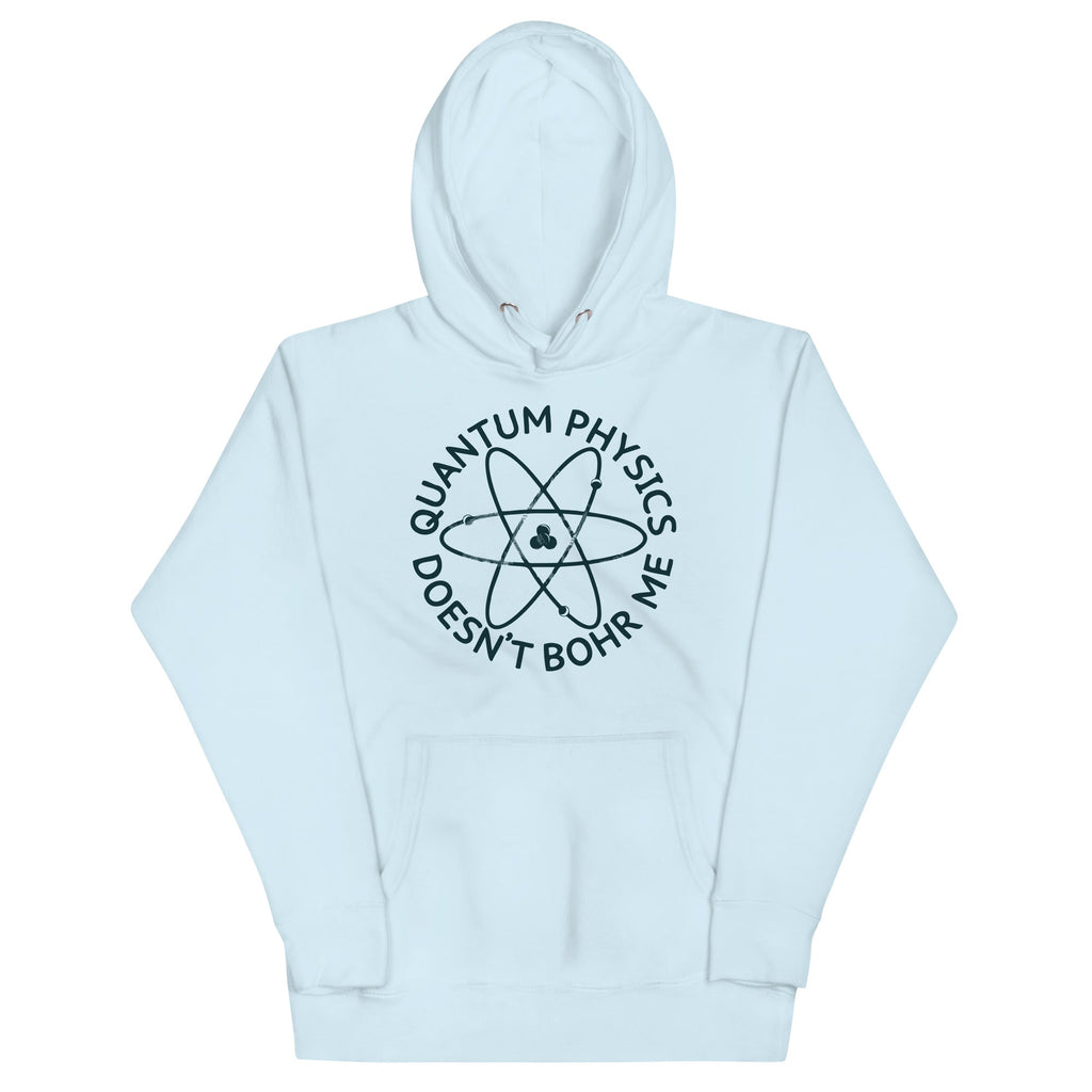 Quantum Physics Doesn't Bohr Me Unisex Hoodie