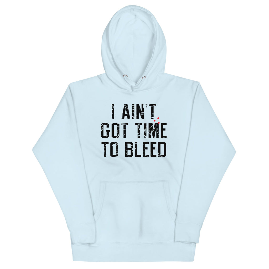 I Ain't Got Time To Bleed Unisex Hoodie