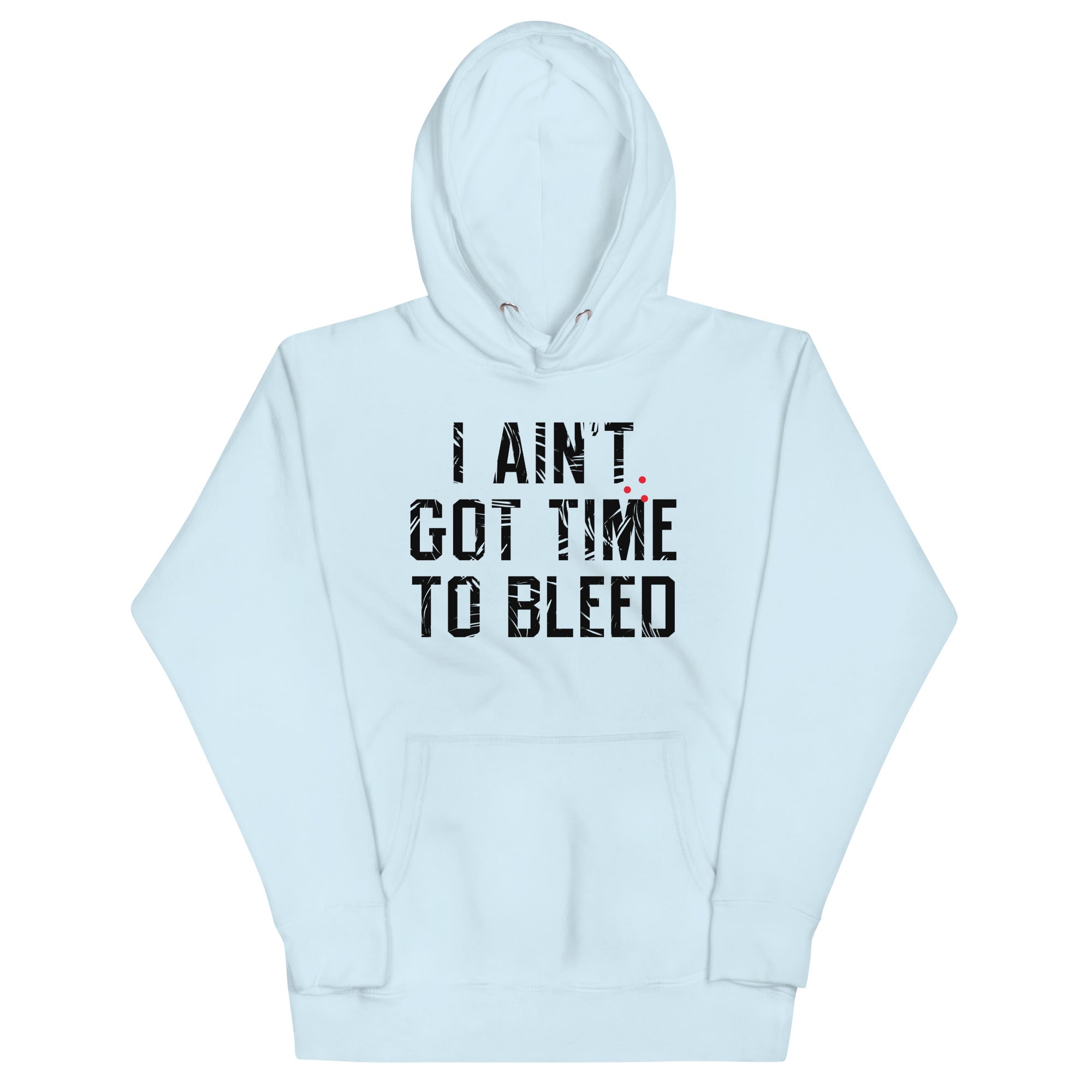 I Ain't Got Time To Bleed Unisex Hoodie