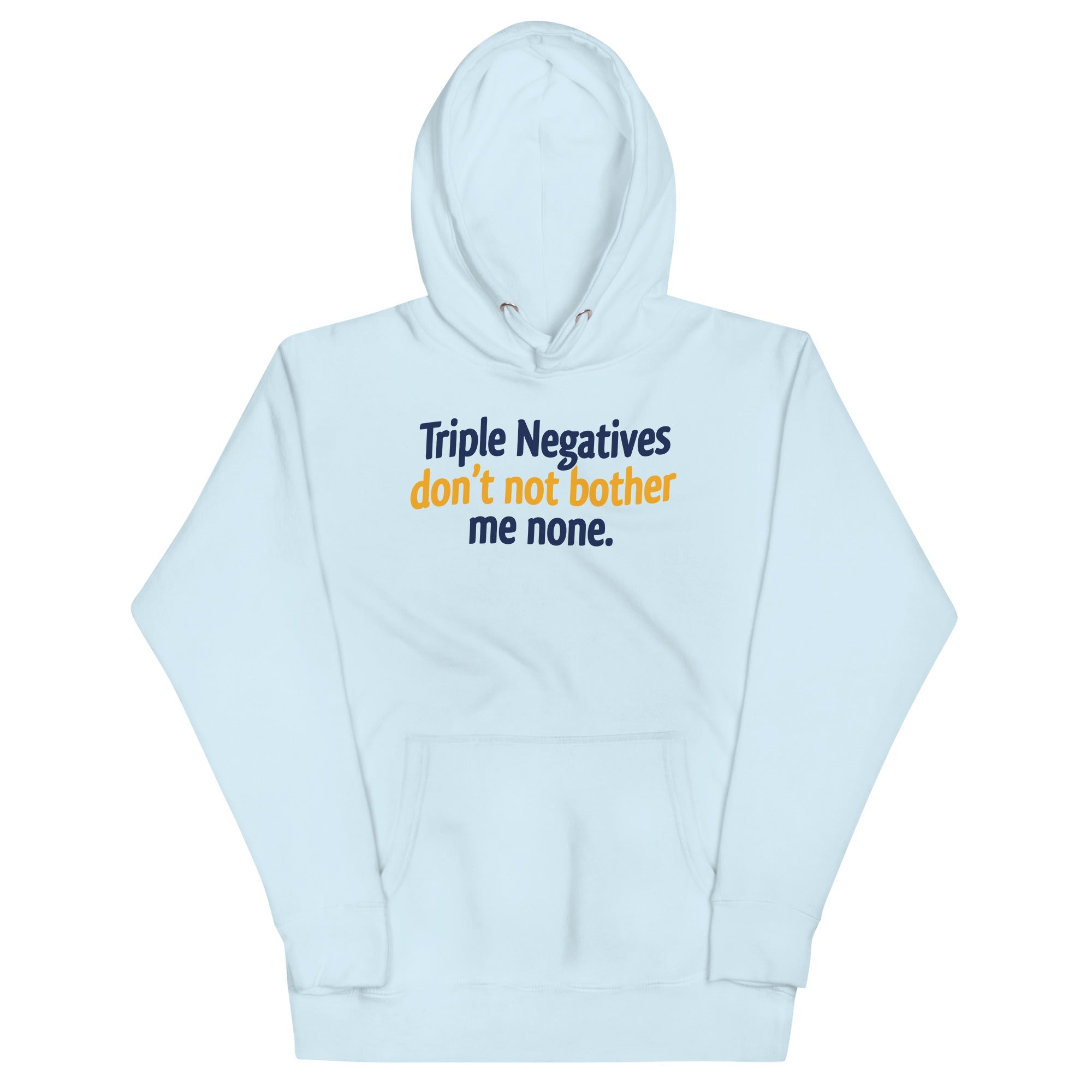 Triple Negatives Don't Not Bother Me None Unisex Hoodie
