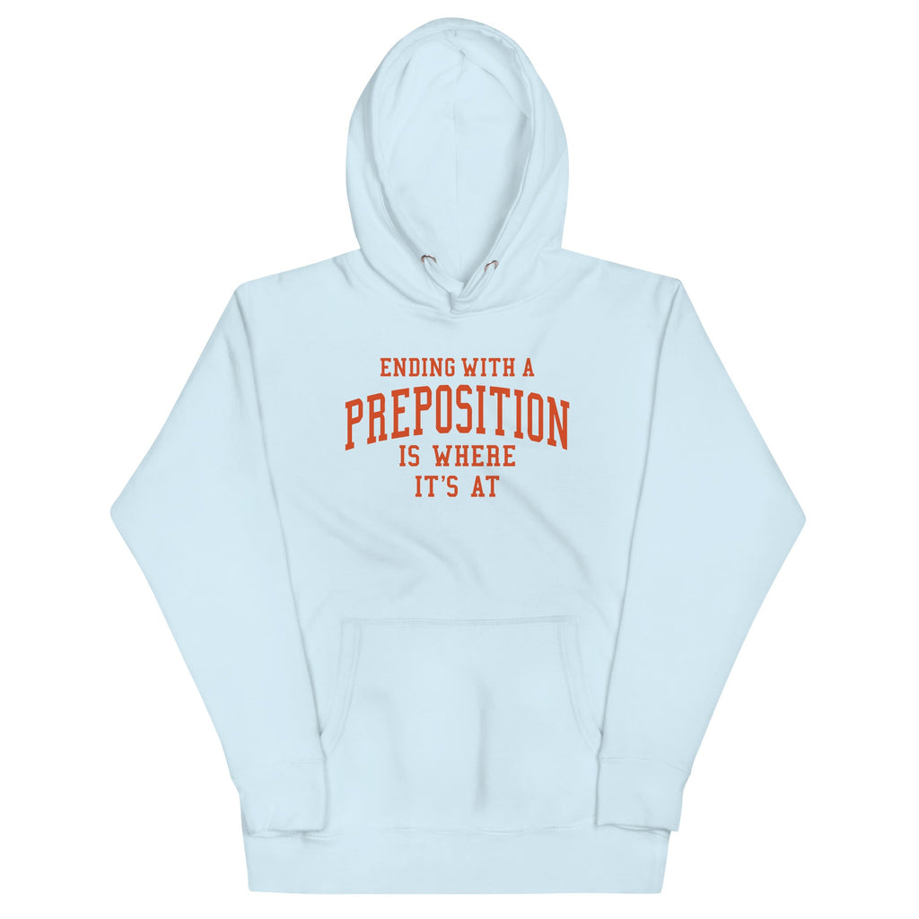 Ending With A Preposition Is Where It's At Unisex Hoodie