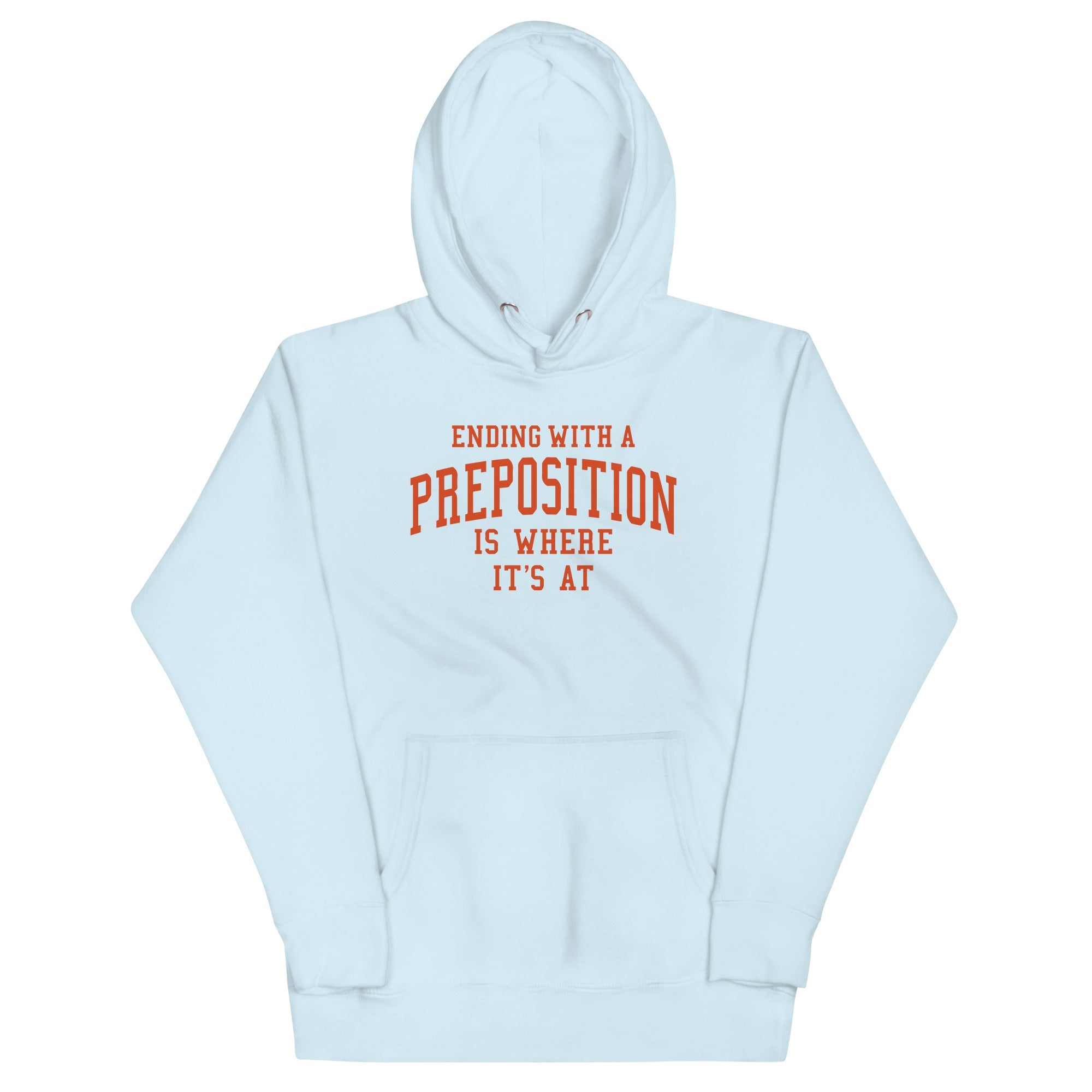 Ending With A Preposition Is Where It's At Unisex Hoodie