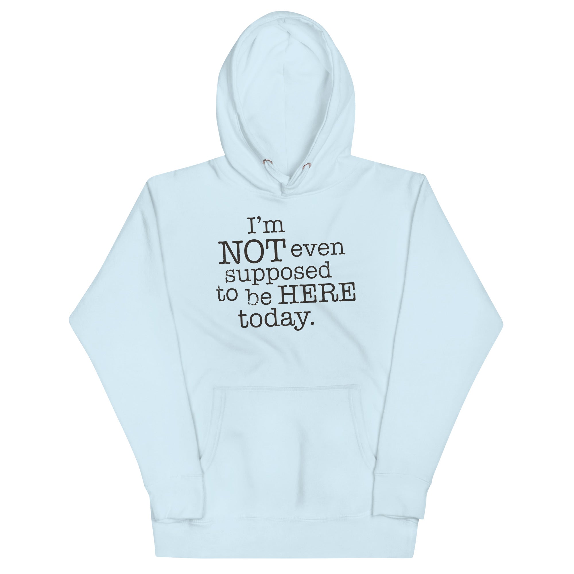 I'm Not Even Supposed To Be Here Today Unisex Hoodie