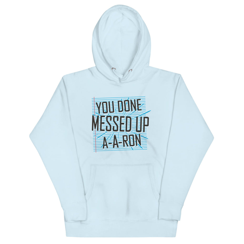You Done Messed Up A-A-Ron Unisex Hoodie