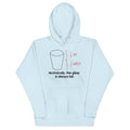 Technically, The Glass Is Always Full Unisex Hoodie