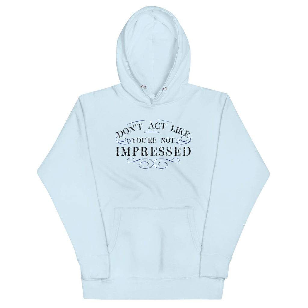Don't Act Not Impressed Unisex Hoodie