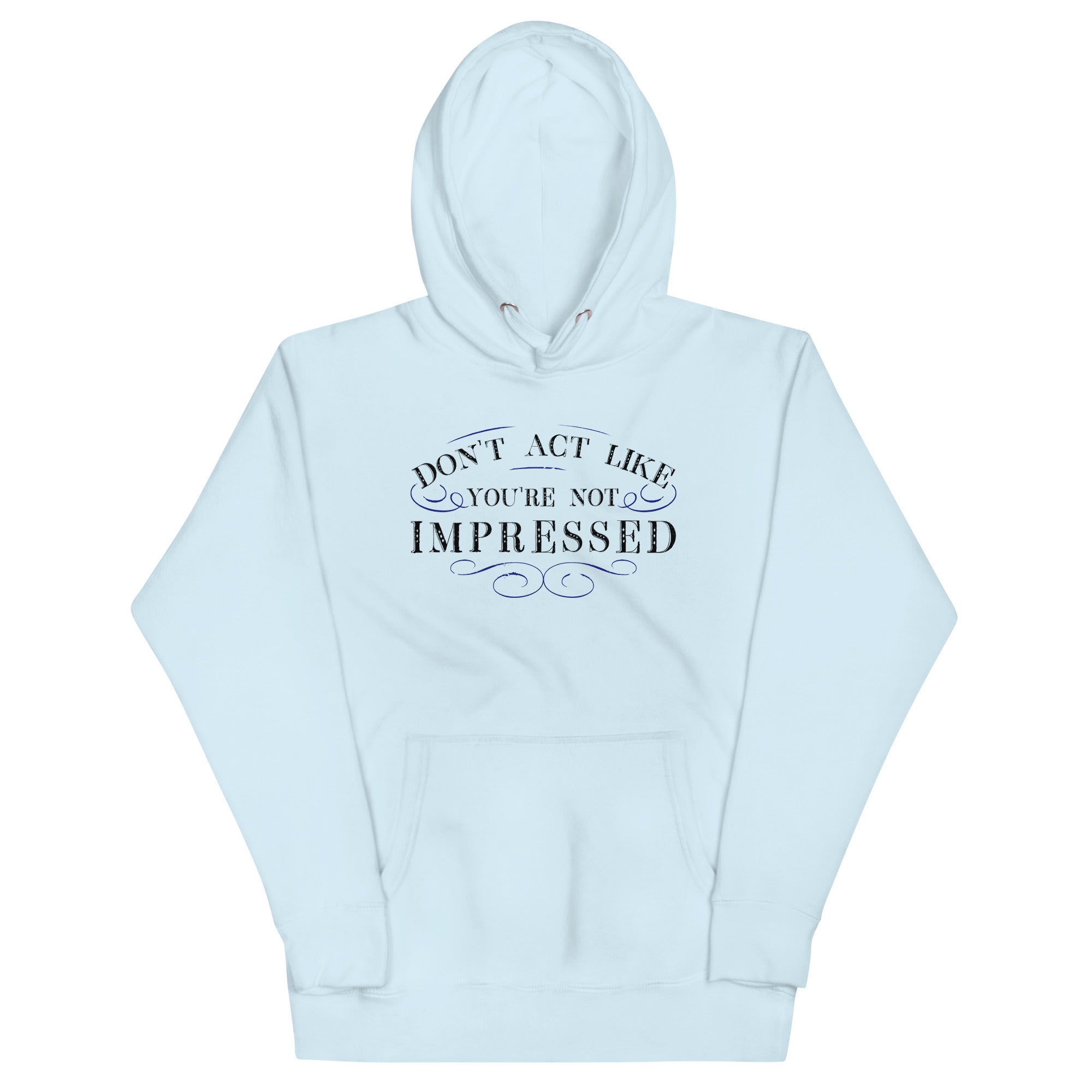 Don't Act Not Impressed Unisex Hoodie