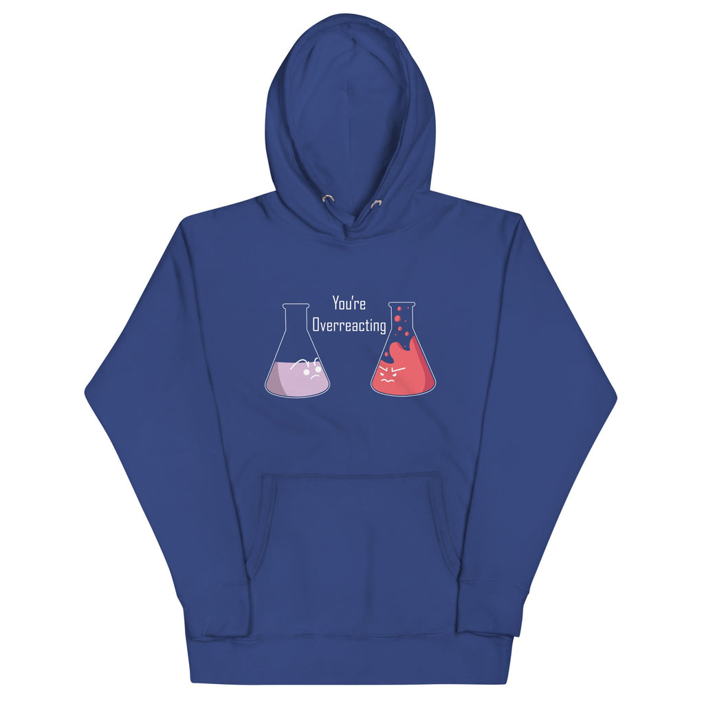 You're Overreacting Unisex Hoodie
