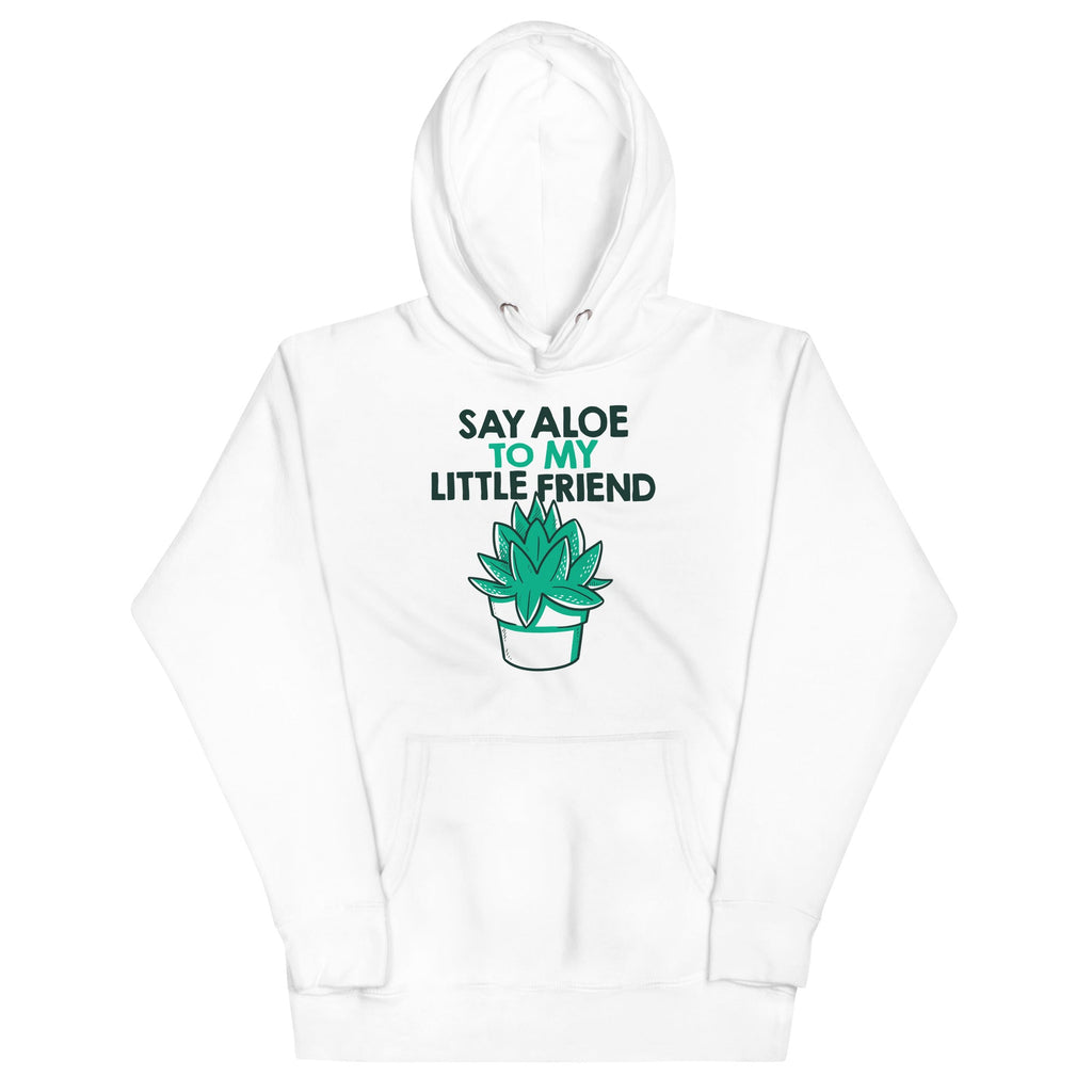 Say Aloe To My Little Friend Unisex Hoodie