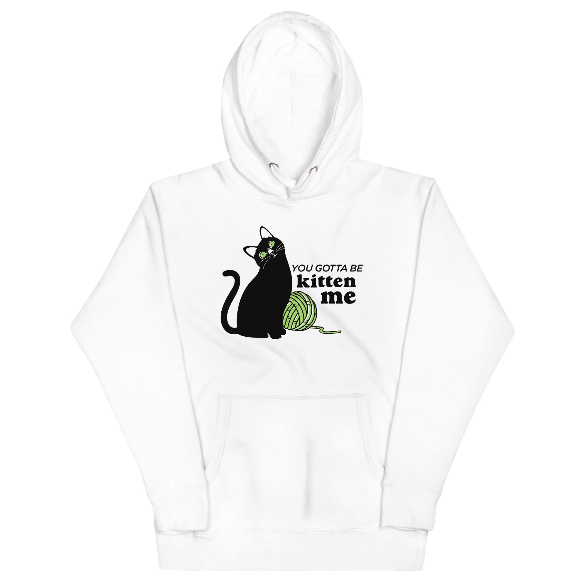 You Gotta Be Kitten Me Unisex Hoodie