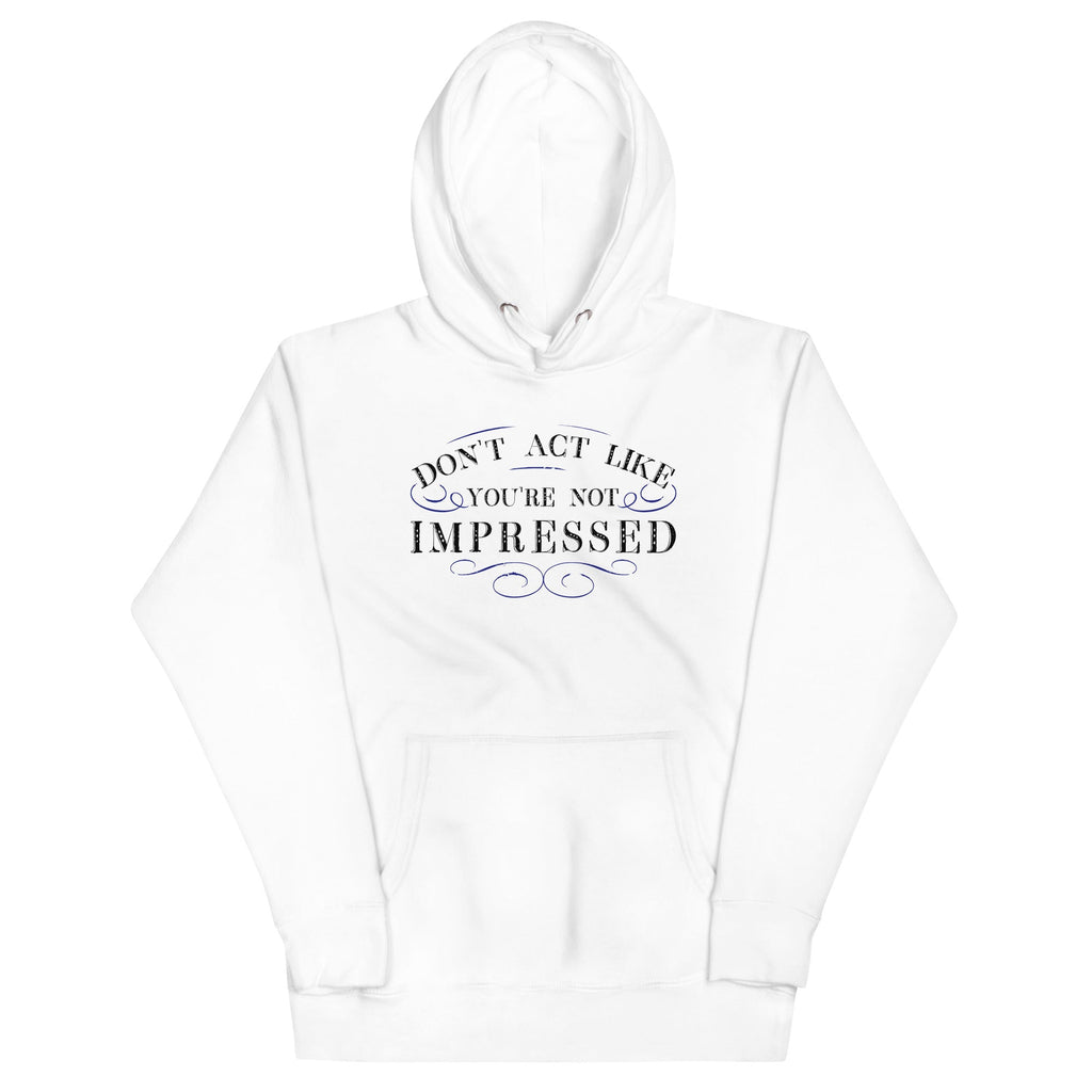 Don't Act Not Impressed Unisex Hoodie