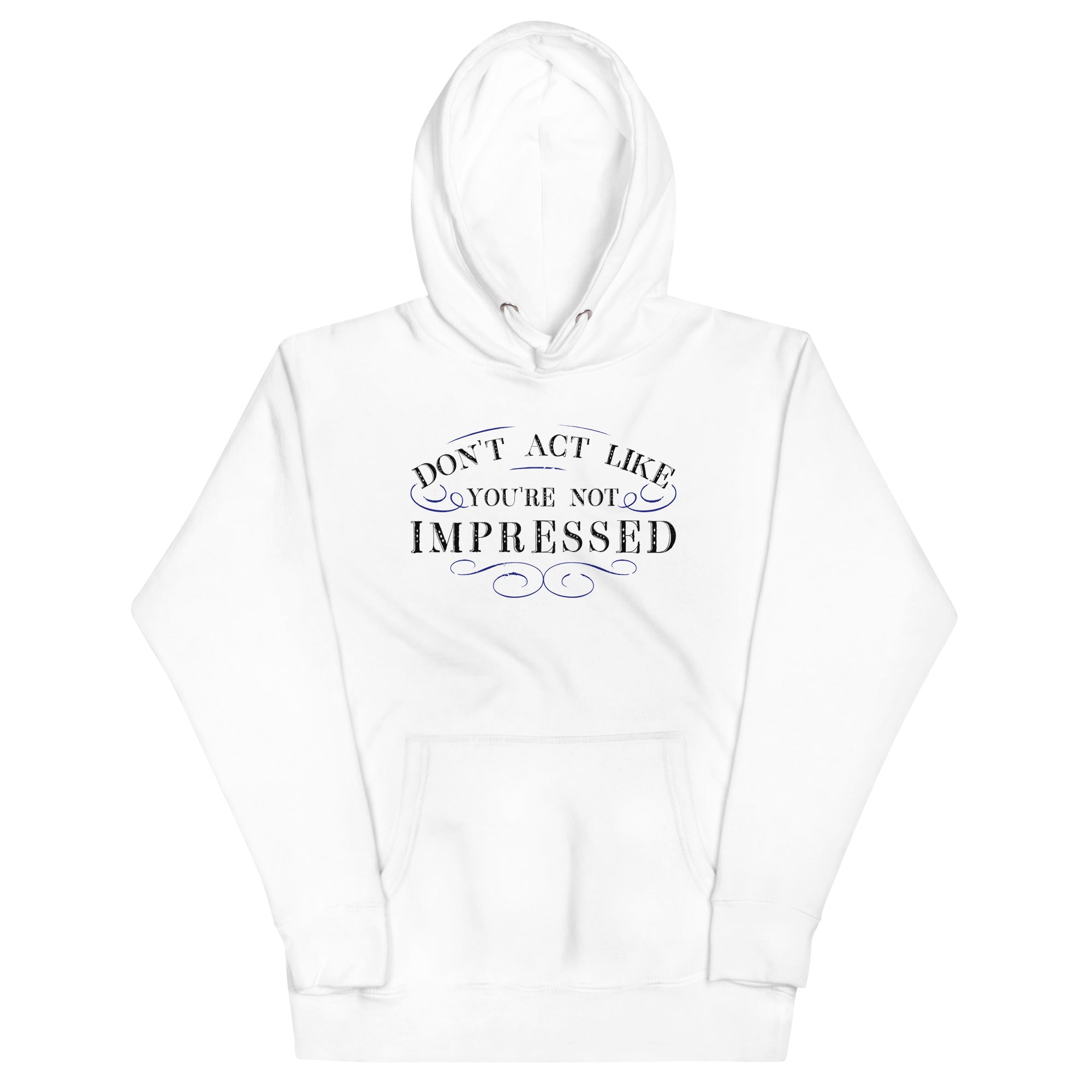 Don't Act Not Impressed Unisex Hoodie