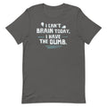 I Can't Brain Today, I Have The Dumb. Men's Signature Tee