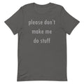 Please Don't Make Me Do Stuff Men's Signature Tee