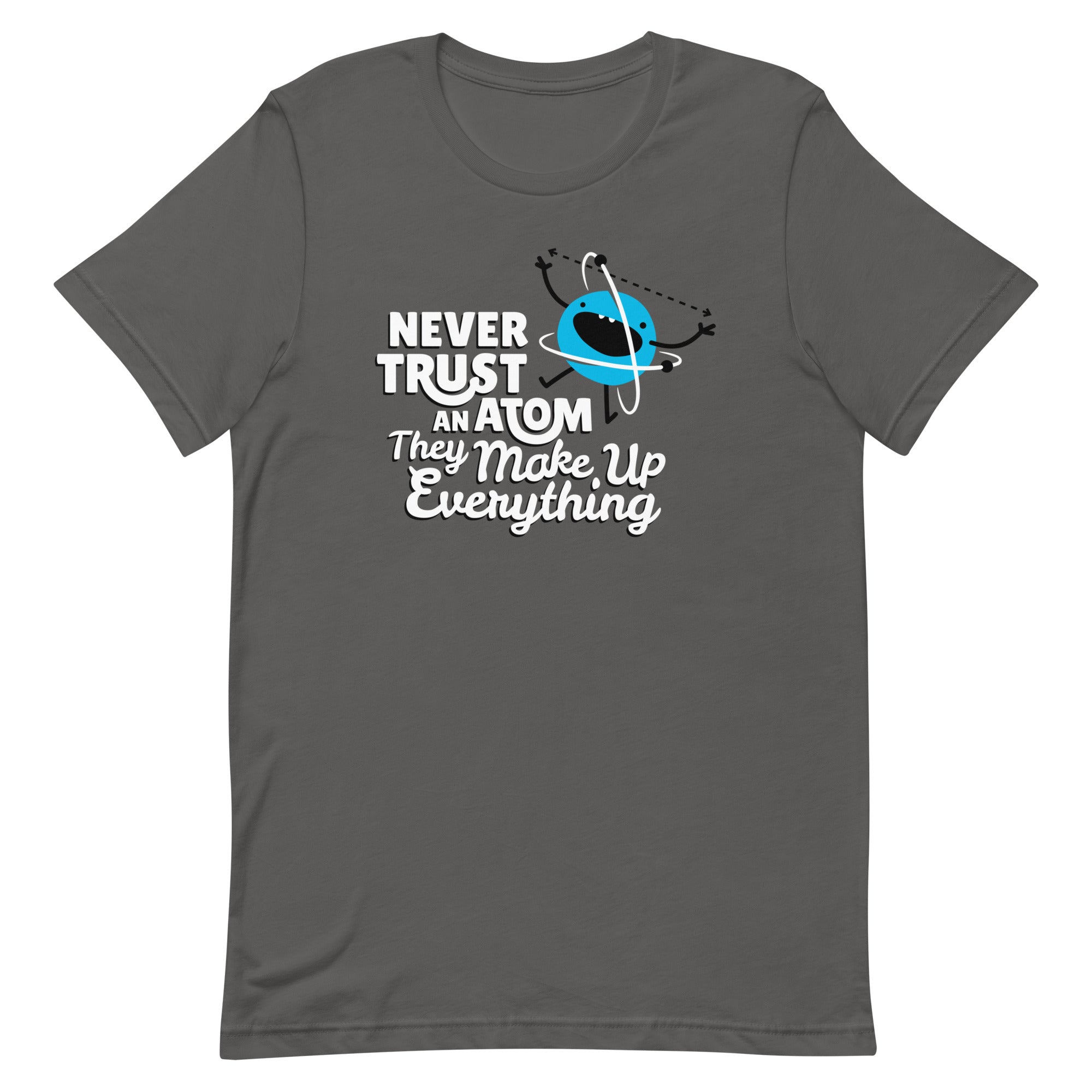 Never Trust An Atom, They Make Up Everything Men's Signature Tee