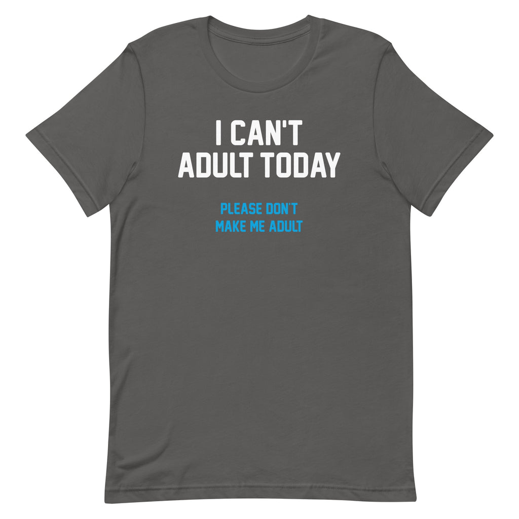 I Can't Adult Today Men's Signature Tee