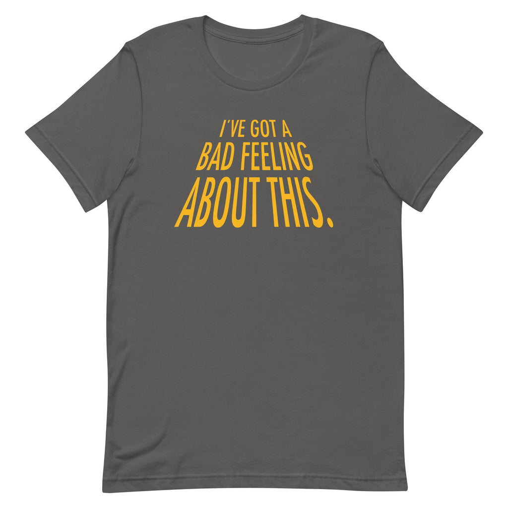I've Got A Bad Feeling About This Men's Signature Tee