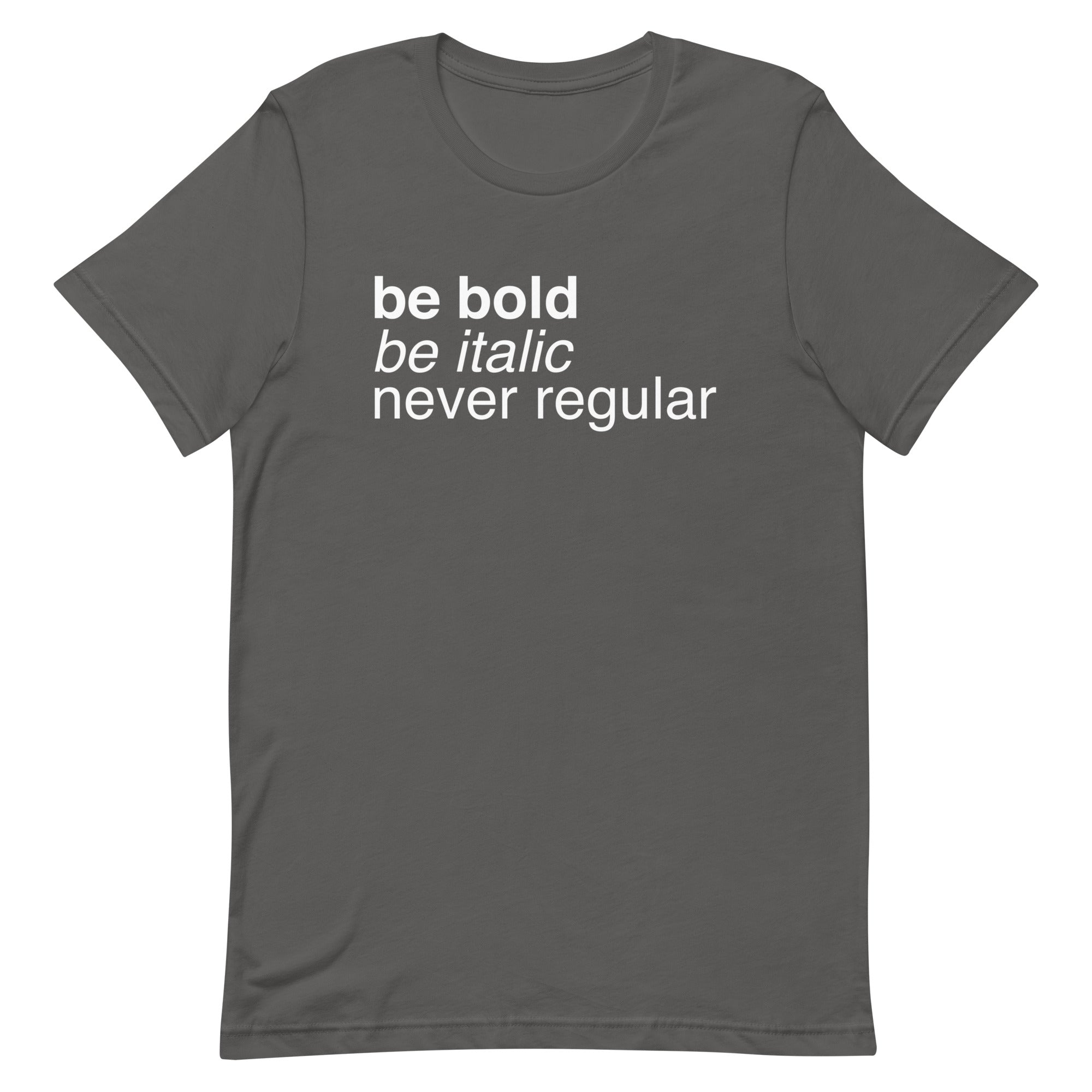 Be Bold Be Italic Never Regular Men's Signature Tee