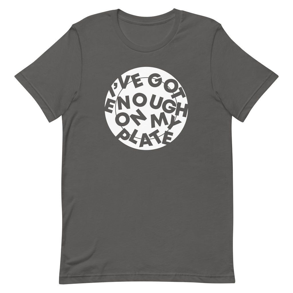 I've Got Enough On My Plate Men's Signature Tee