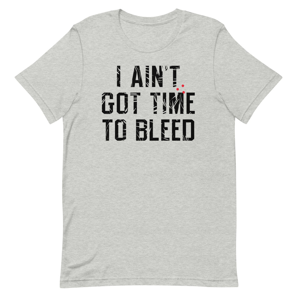 I Ain't Got Time To Bleed Men's Signature Tee