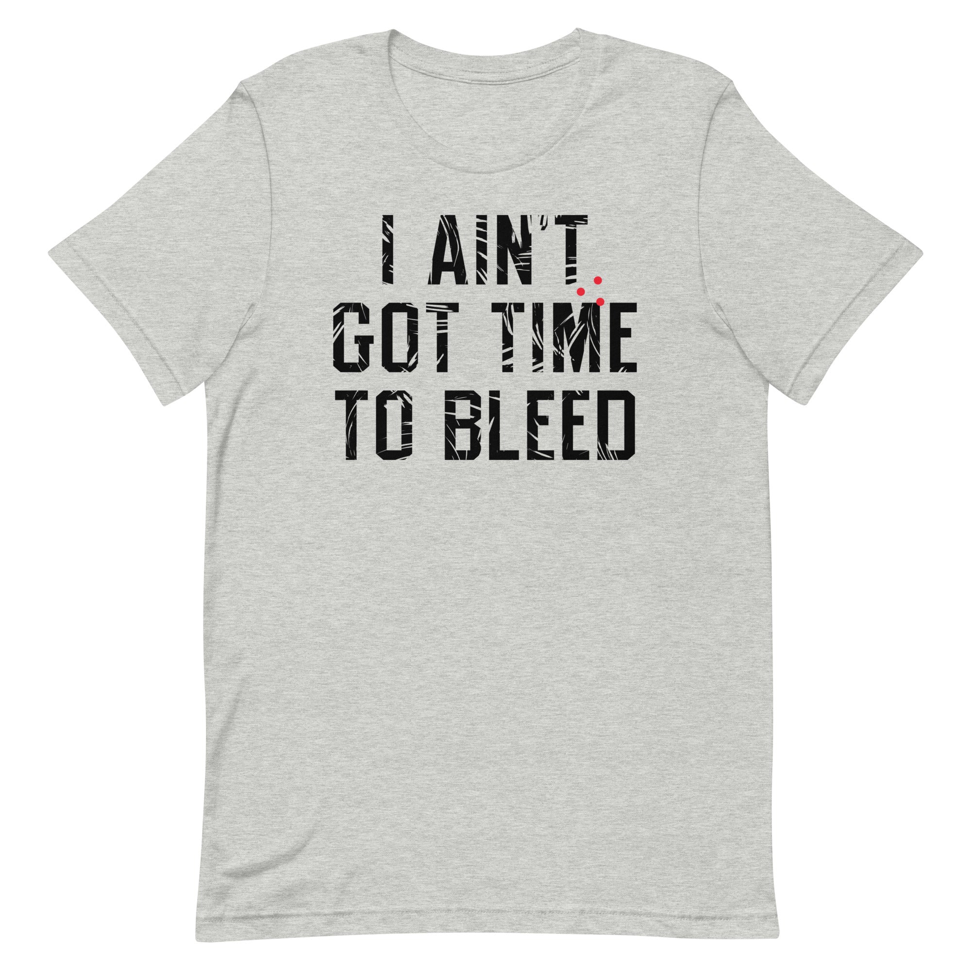 I Ain't Got Time To Bleed Men's Signature Tee
