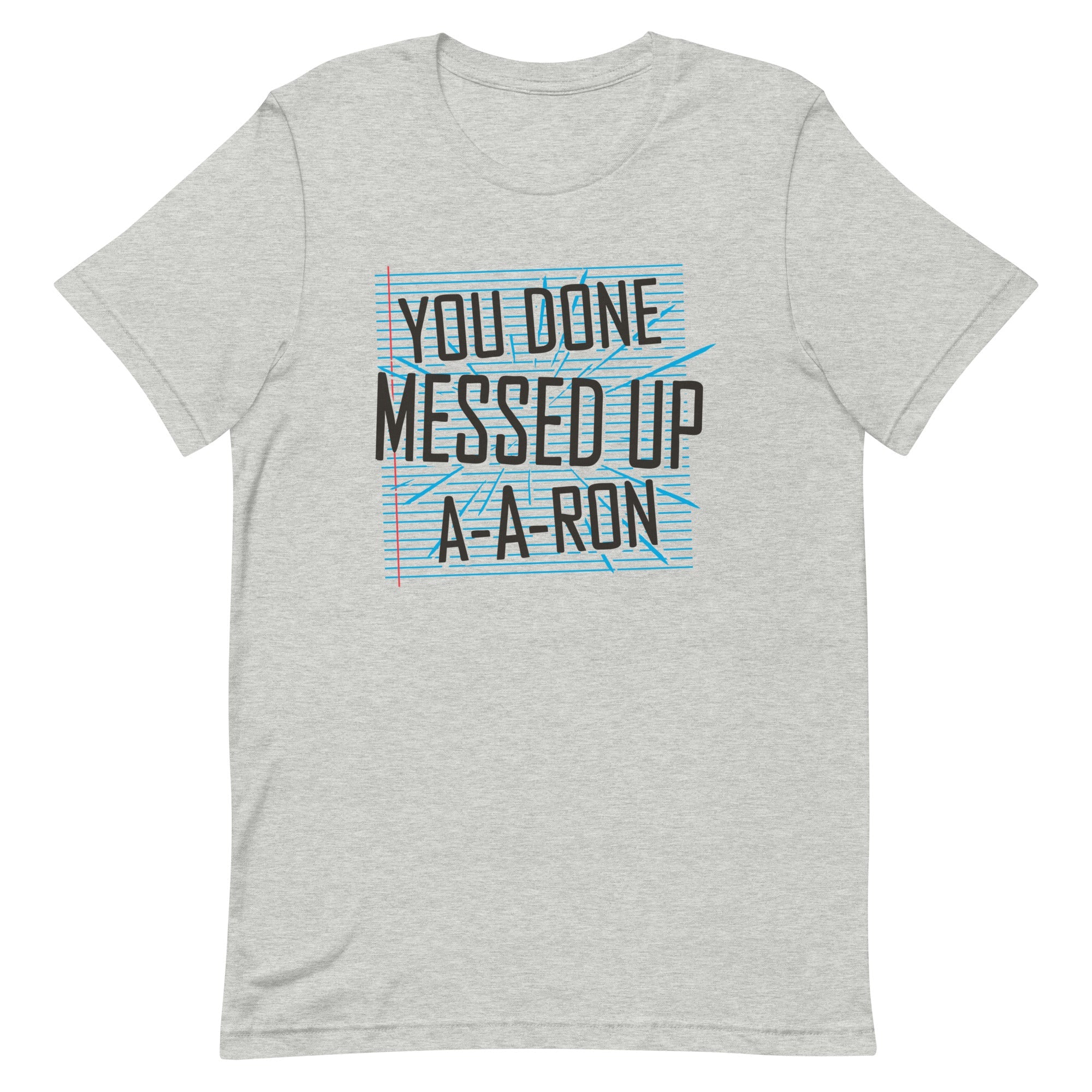 You Done Messed Up A-A-Ron Men's Signature Tee