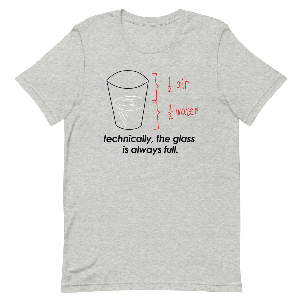 Technically, The Glass Is Always Full Men's Signature Tee